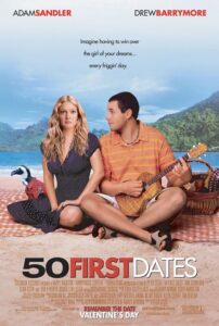 Poster for the romantic comedy 50 First Dates, showing Drew Barrymore and Adam Sandler sitting on a Hawaiian beach. Barrymore looks confused while Sandler, in a bright orange shirt, serenades her with a guitar. The tagline reads: “Imagine having to win over the girl of your dreams… every friggin’ day.”