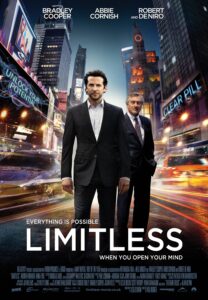 The poster for Limitless shows Bradley Cooper in a sharp suit standing confidently in a bustling, neon-lit cityscape with Robert De Niro in the background. The bright lights of Times Square display phrases like “UNLOCK YOUR POTENTIAL” and “CLEAR PILL.” The tagline reads, “Everything is possible when you open your mind,” highlighting the film’s themes of enhanced cognition and ambition driven by a mysterious drug.