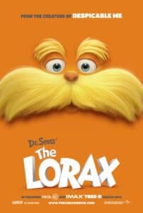 Bright orange poster for The Lorax with a close-up of the character’s large yellow mustache and wide blue eyes. The tagline “From the creators of Despicable Me” appears at the top, and “Dr. Seuss’ The Lorax” is centered at the bottom.
